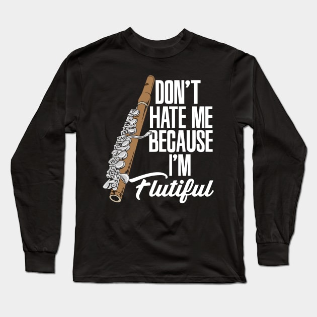 Don't Hate Me Because I'm Flutiful Long Sleeve T-Shirt by maxdax